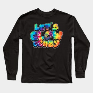 Let's Glow Crazy Glow Party 80s Retro Costume Party Lover Long Sleeve T-Shirt